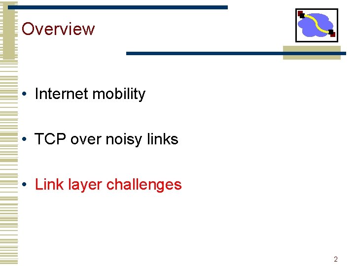 Overview • Internet mobility • TCP over noisy links • Link layer challenges 2