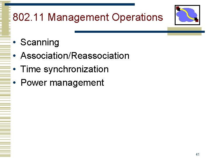 802. 11 Management Operations • • Scanning Association/Reassociation Time synchronization Power management 41 