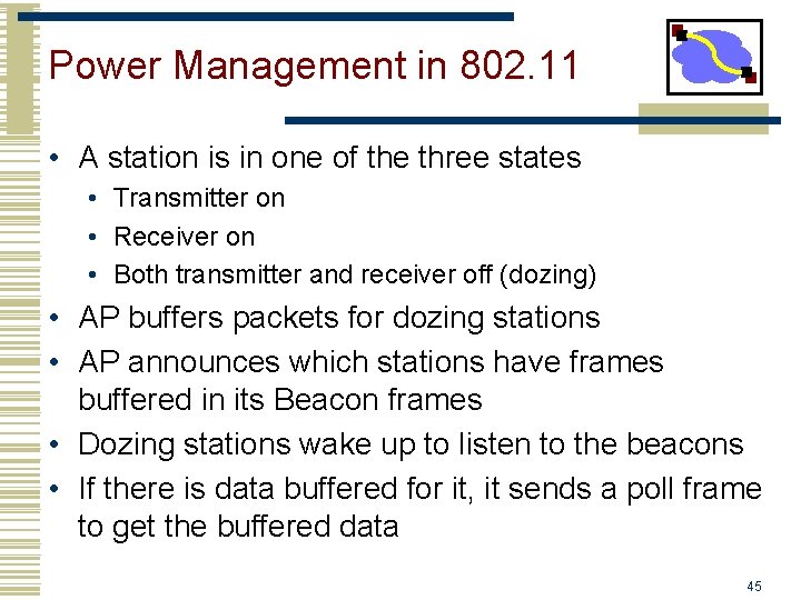Power Management in 802. 11 • A station is in one of the three