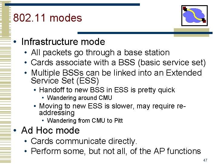 802. 11 modes • Infrastructure mode • All packets go through a base station