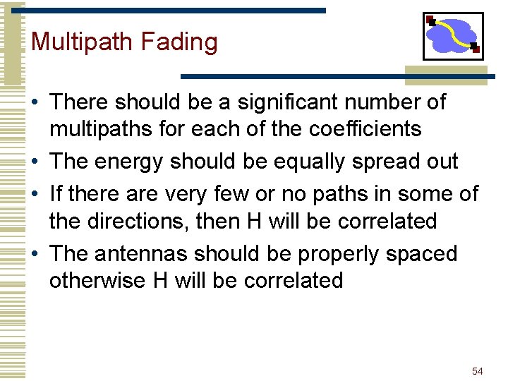 Multipath Fading • There should be a significant number of multipaths for each of