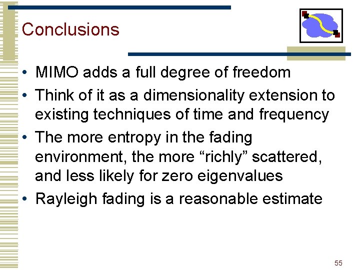 Conclusions • MIMO adds a full degree of freedom • Think of it as