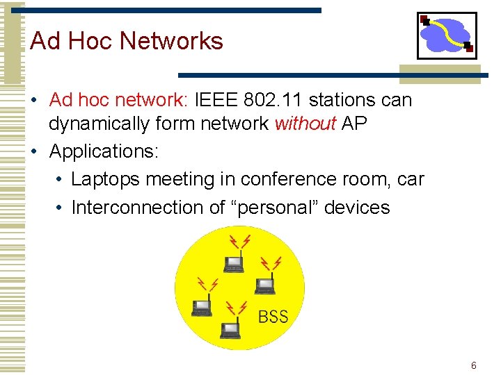 Ad Hoc Networks • Ad hoc network: IEEE 802. 11 stations can dynamically form