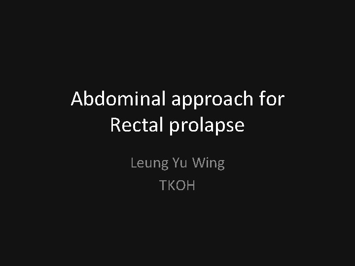 Abdominal approach for Rectal prolapse Leung Yu Wing TKOH 