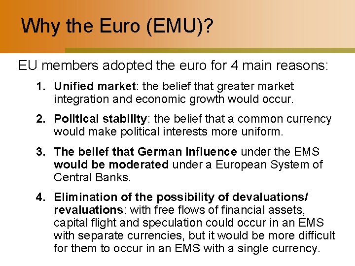 Why the Euro (EMU)? EU members adopted the euro for 4 main reasons: 1.
