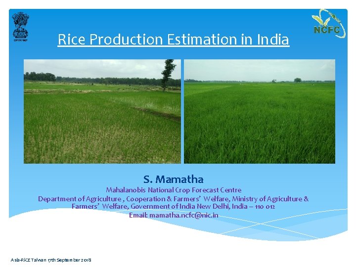 Rice Production Estimation in India S. Mamatha Mahalanobis National Crop Forecast Centre Department of