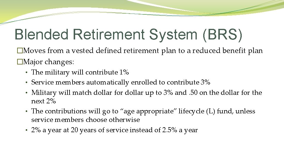 Blended Retirement System (BRS) �Moves from a vested defined retirement plan to a reduced