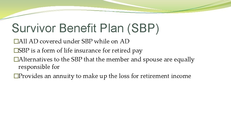 Survivor Benefit Plan (SBP) �All AD covered under SBP while on AD �SBP is