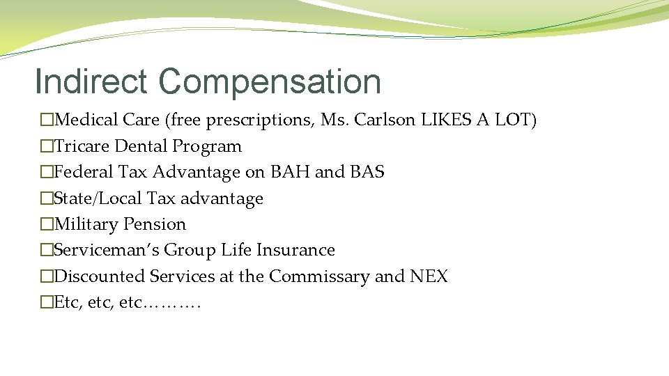 Indirect Compensation �Medical Care (free prescriptions, Ms. Carlson LIKES A LOT) �Tricare Dental Program