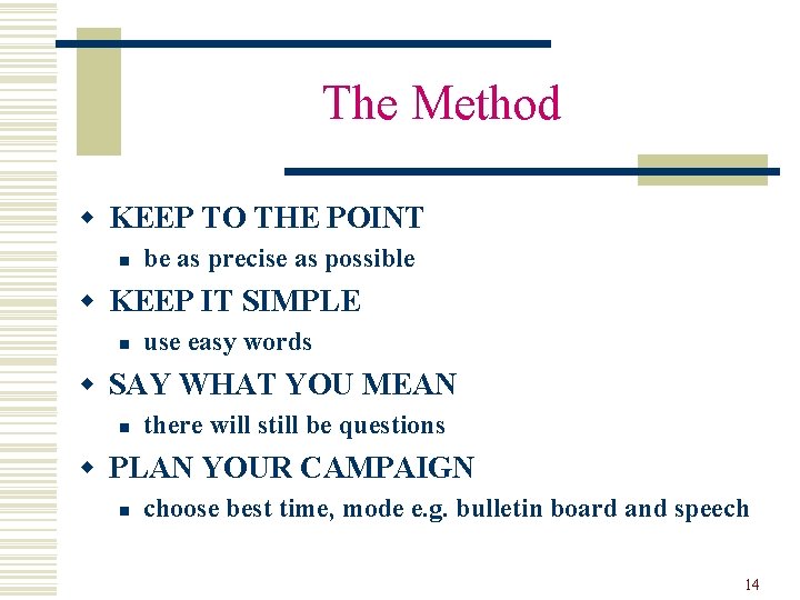 The Method w KEEP TO THE POINT n be as precise as possible w