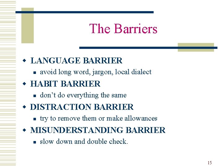 The Barriers w LANGUAGE BARRIER n avoid long word, jargon, local dialect w HABIT