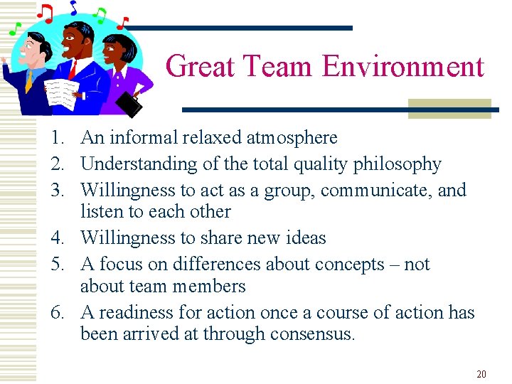 Great Team Environment 1. An informal relaxed atmosphere 2. Understanding of the total quality