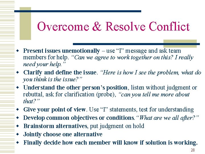 Overcome & Resolve Conflict w Present issues unemotionally – use “I” message and ask