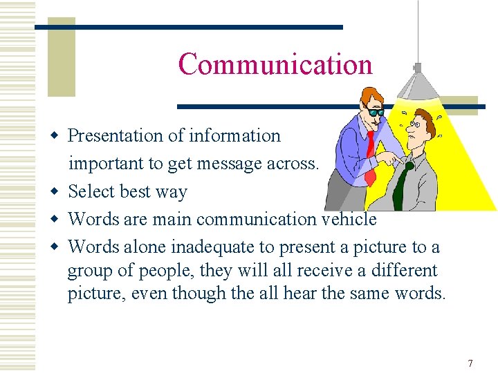 Communication w Presentation of information important to get message across. w Select best way