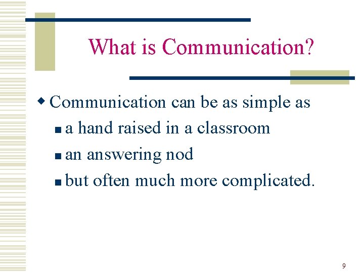 What is Communication? w Communication can be as simple as n a hand raised