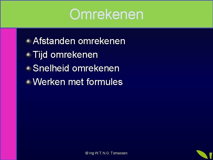 Omrekenen Na deze les kan je: Afstanden omrekenen Tijd omrekenen Snelheid omrekenen Werken met