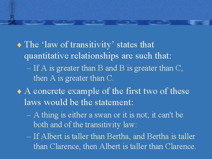 ¨ The ‘law of transitivity’ states that quantitative relationships are such that: – If