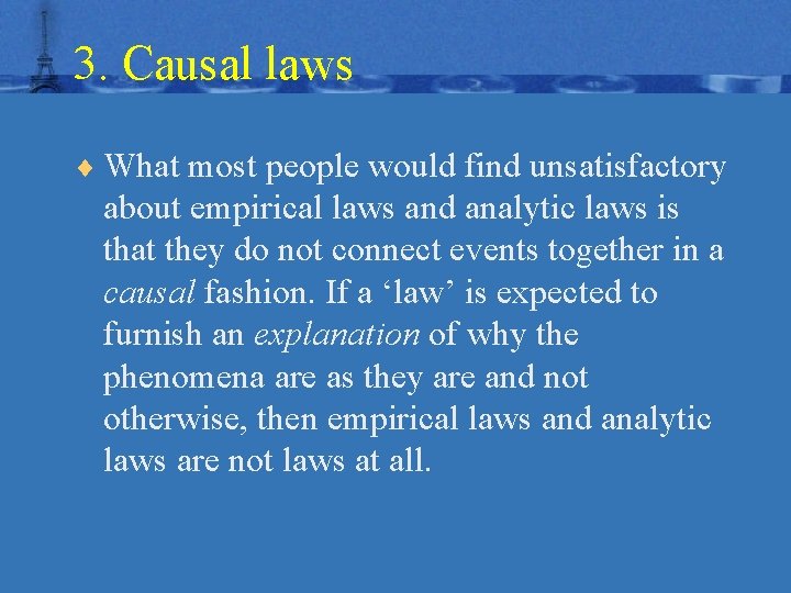 3. Causal laws ¨ What most people would find unsatisfactory about empirical laws and