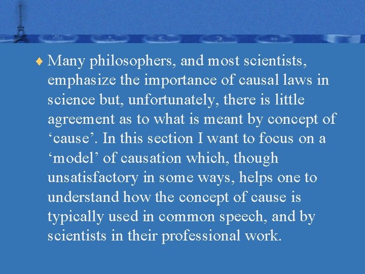 ¨ Many philosophers, and most scientists, emphasize the importance of causal laws in science