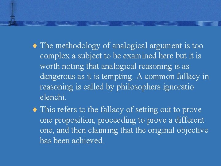 ¨ The methodology of analogical argument is too complex a subject to be examined