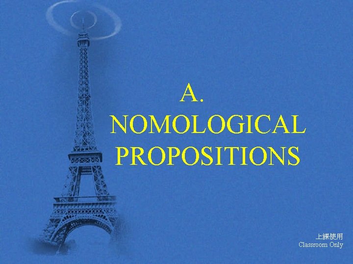 A. NOMOLOGICAL PROPOSITIONS 上課使用 Classroom Only 