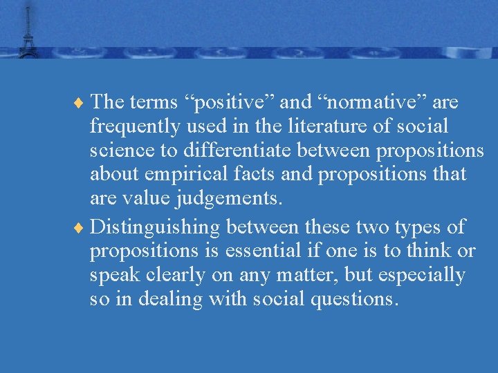 ¨ The terms “positive” and “normative” are frequently used in the literature of social