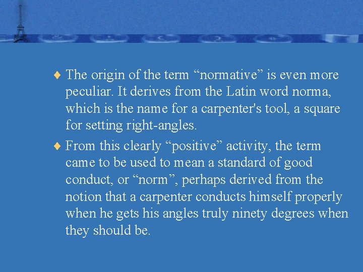 ¨ The origin of the term “normative” is even more peculiar. It derives from