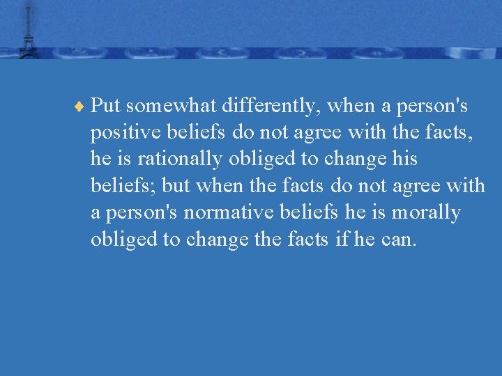 ¨ Put somewhat differently, when a person's positive beliefs do not agree with the