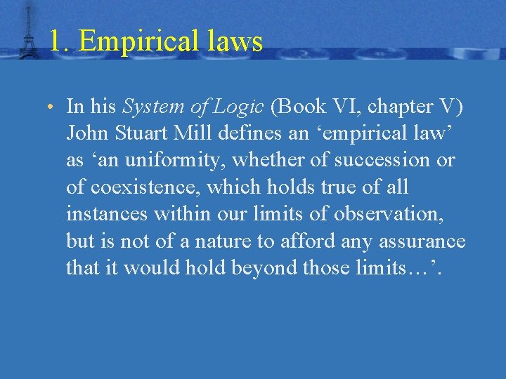 1. Empirical laws • In his System of Logic (Book VI, chapter V) John