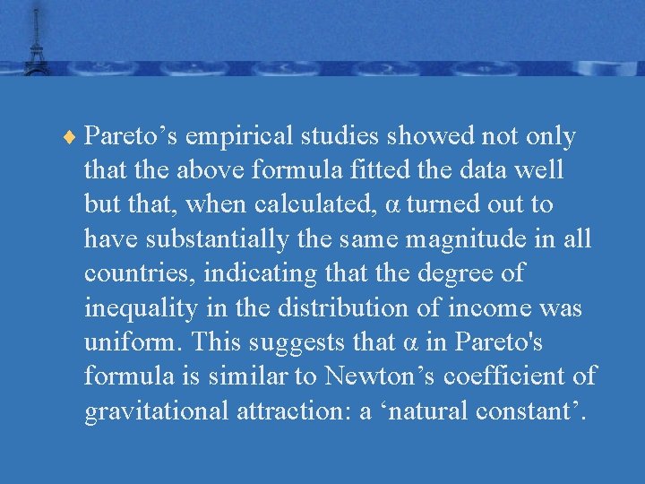 ¨ Pareto’s empirical studies showed not only that the above formula fitted the data