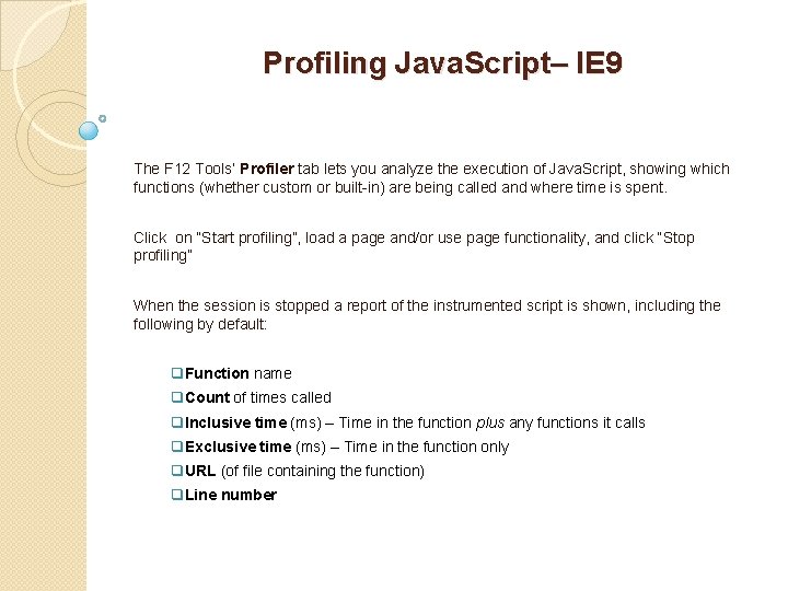 Profiling Java. Script– IE 9 The F 12 Tools’ Profiler tab lets you analyze