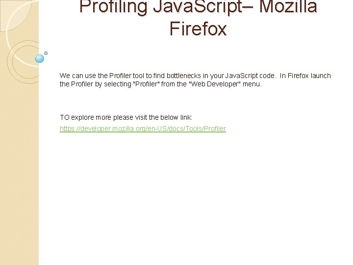 Profiling Java. Script– Mozilla Firefox We can use the Profiler tool to find bottlenecks