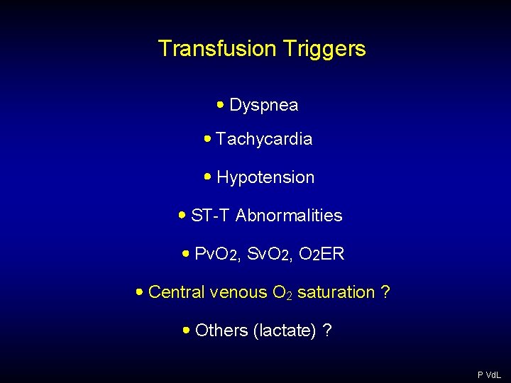 Transfusion Triggers Dyspnea Tachycardia Hypotension ST-T Abnormalities Pv. O 2, Sv. O 2, O Transfusion Triggers Dyspnea Tachycardia Hypotension ST-T Abnormalities Pv. O 2, Sv. O 2, O