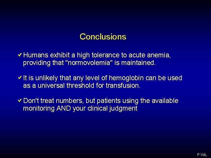 Conclusions Humans exhibit a high tolerance to acute anemia, providing that "normovolemia" is maintained. Conclusions Humans exhibit a high tolerance to acute anemia, providing that "normovolemia" is maintained.