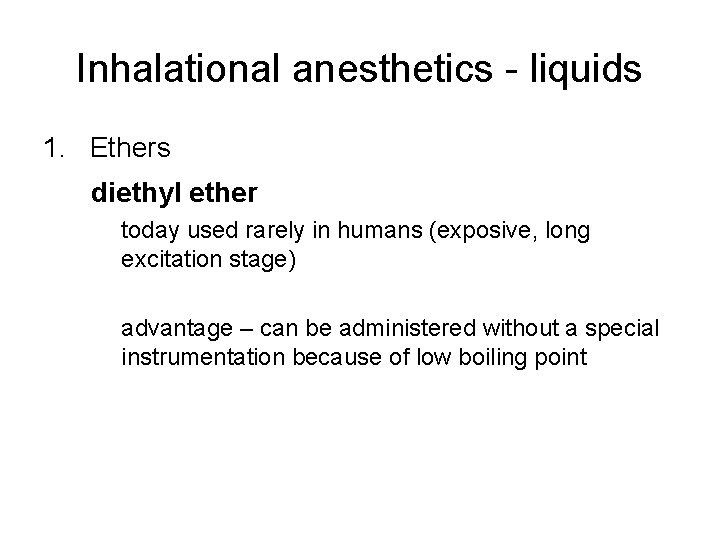 Inhalational anesthetics - liquids 1. Ethers diethyl ether today used rarely in humans (exposive,