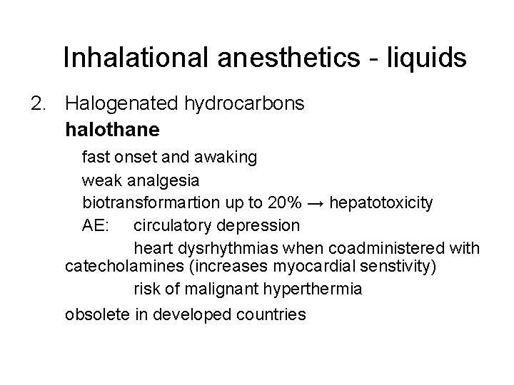 Inhalational anesthetics - liquids 2. Halogenated hydrocarbons halothane fast onset and awaking weak analgesia