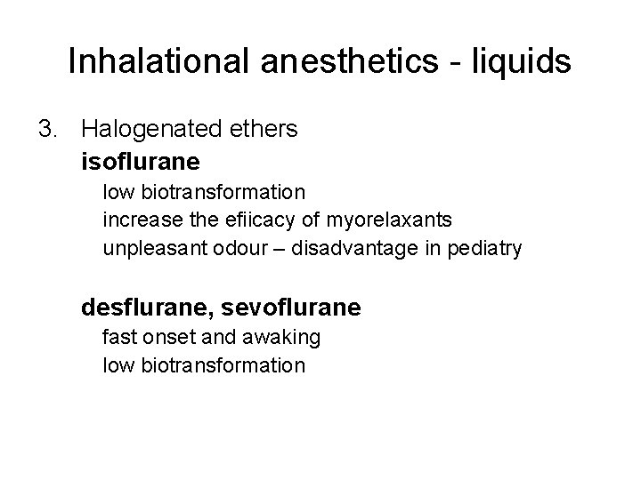 Inhalational anesthetics - liquids 3. Halogenated ethers isoflurane low biotransformation increase the efiicacy of