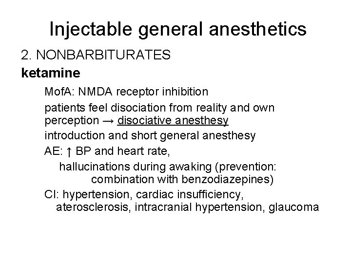 Injectable general anesthetics 2. NONBARBITURATES ketamine Mof. A: NMDA receptor inhibition patients feel disociation