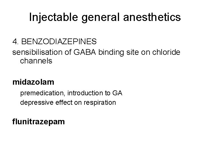Injectable general anesthetics 4. BENZODIAZEPINES sensibilisation of GABA binding site on chloride channels midazolam