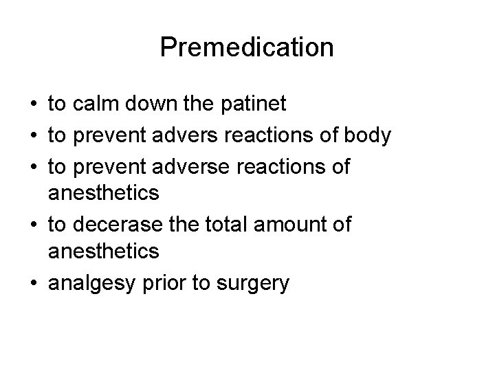 Premedication • to calm down the patinet • to prevent advers reactions of body