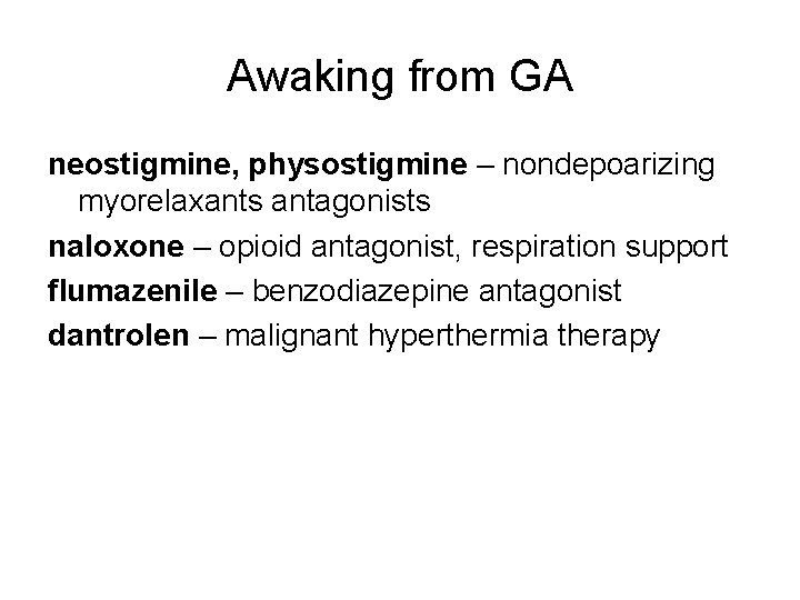 Awaking from GA neostigmine, physostigmine – nondepoarizing myorelaxants antagonists naloxone – opioid antagonist, respiration