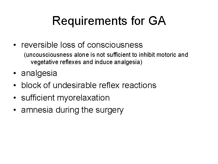 Requirements for GA • reversible loss of consciousness (uncousciousness alone is not sufficient to