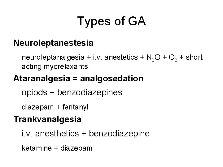 Types of GA Neuroleptanestesia neuroleptanalgesia + i. v. anestetics + N 2 O +