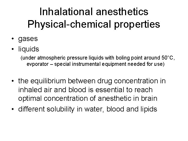 Inhalational anesthetics Physical-chemical properties • gases • liquids (under atmospheric pressure liquids with boling