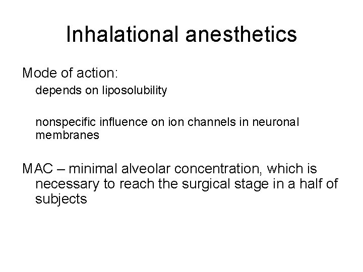 Inhalational anesthetics Mode of action: depends on liposolubility nonspecific influence on ion channels in