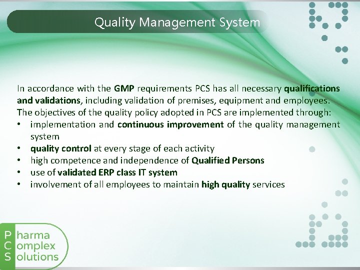 Quality Management System In accordance with the GMP requirements PCS has all necessary qualifications