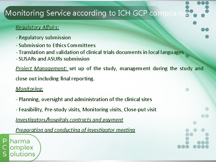 Monitoring Service according to ICH GCP compliance Regulatory Affairs: - Regulatory submission - Submission
