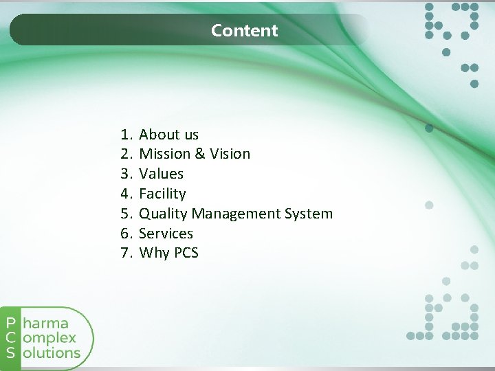 Content 1. 2. 3. 4. 5. 6. 7. About us Mission & Vision Values