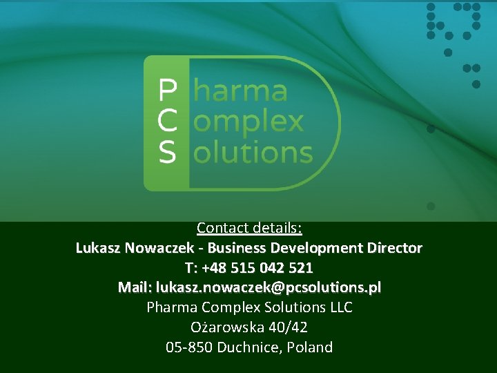 Contact details: Lukasz Nowaczek - Business Development Director T: +48 515 042 521 Mail: