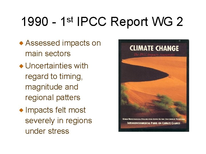 1990 - 1 st IPCC Report WG 2 Assessed impacts on main sectors Uncertainties